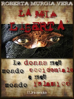 cover image of La mia libertà--La donna nel mondo occidentale e nel mondo islamico